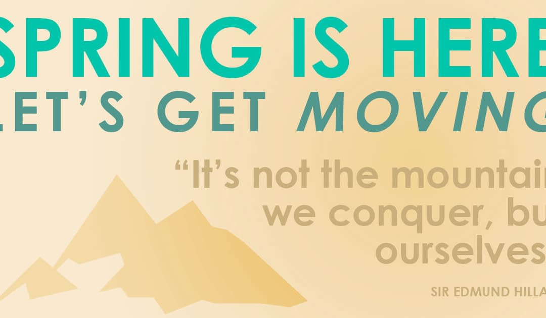 Spring is here, let’s get moving!